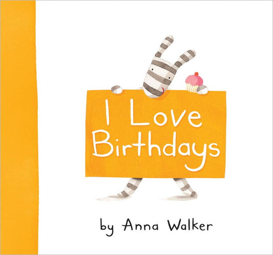 I Love Birthdays by Anna Walker
